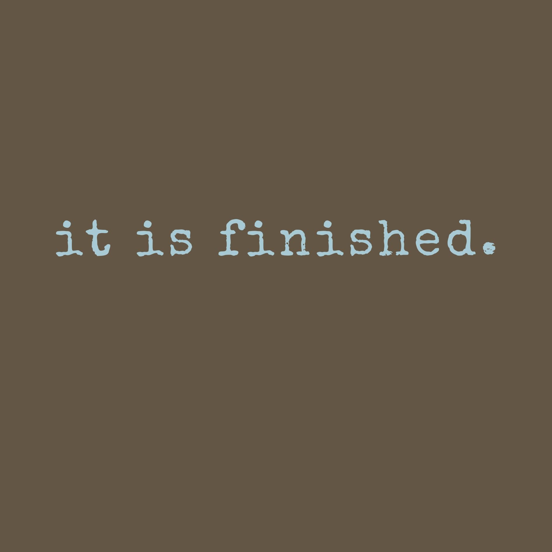 It Is FINISHED