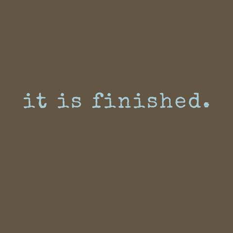 It Is FINISHED